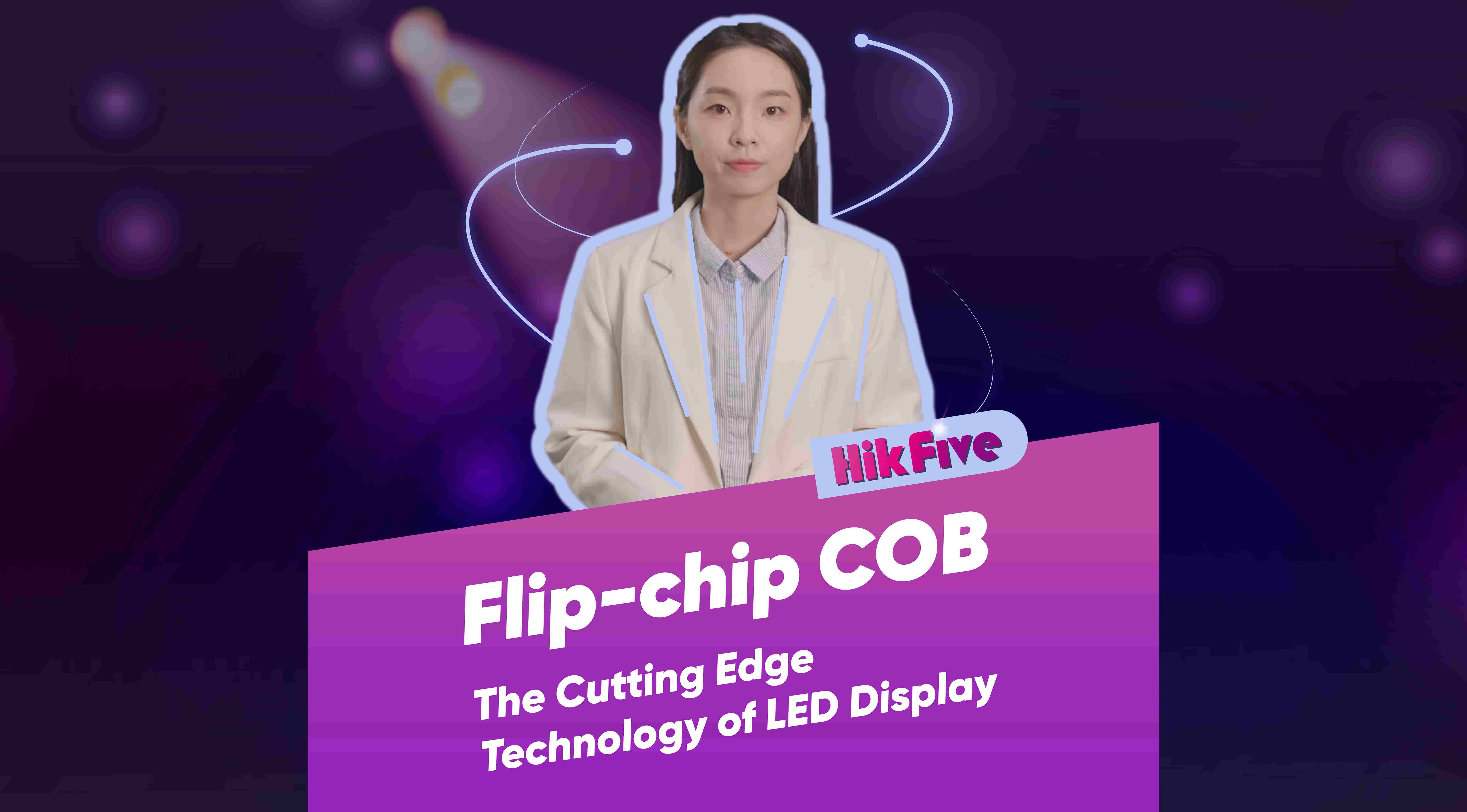 【HikFive】LED Series EP1 - Flip chip COB - The Cutting Edge Technology of LED Display
