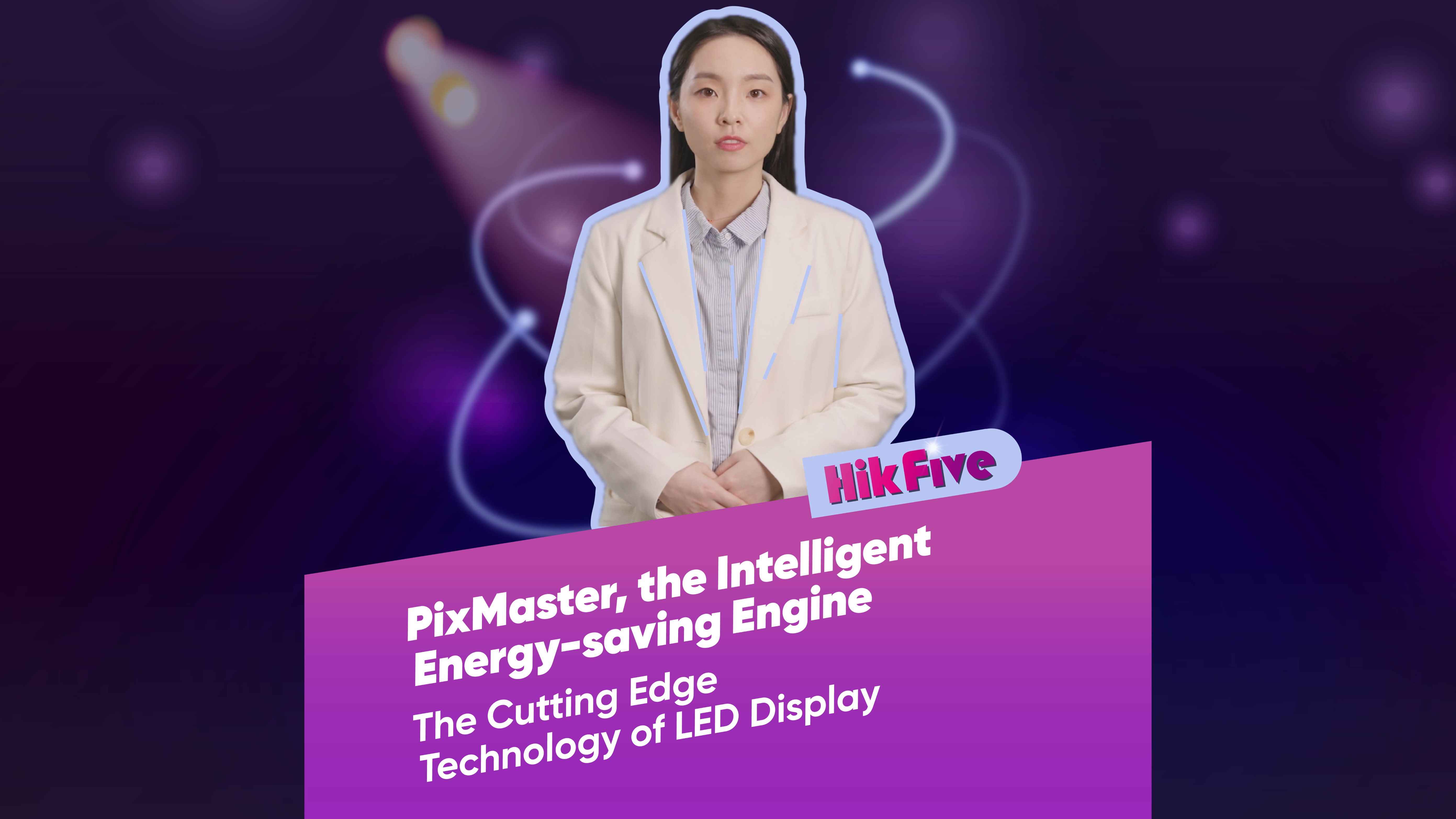 【HikFive】LED Series EP4 - PixMaster, the Intelligent Energy-saving Engine