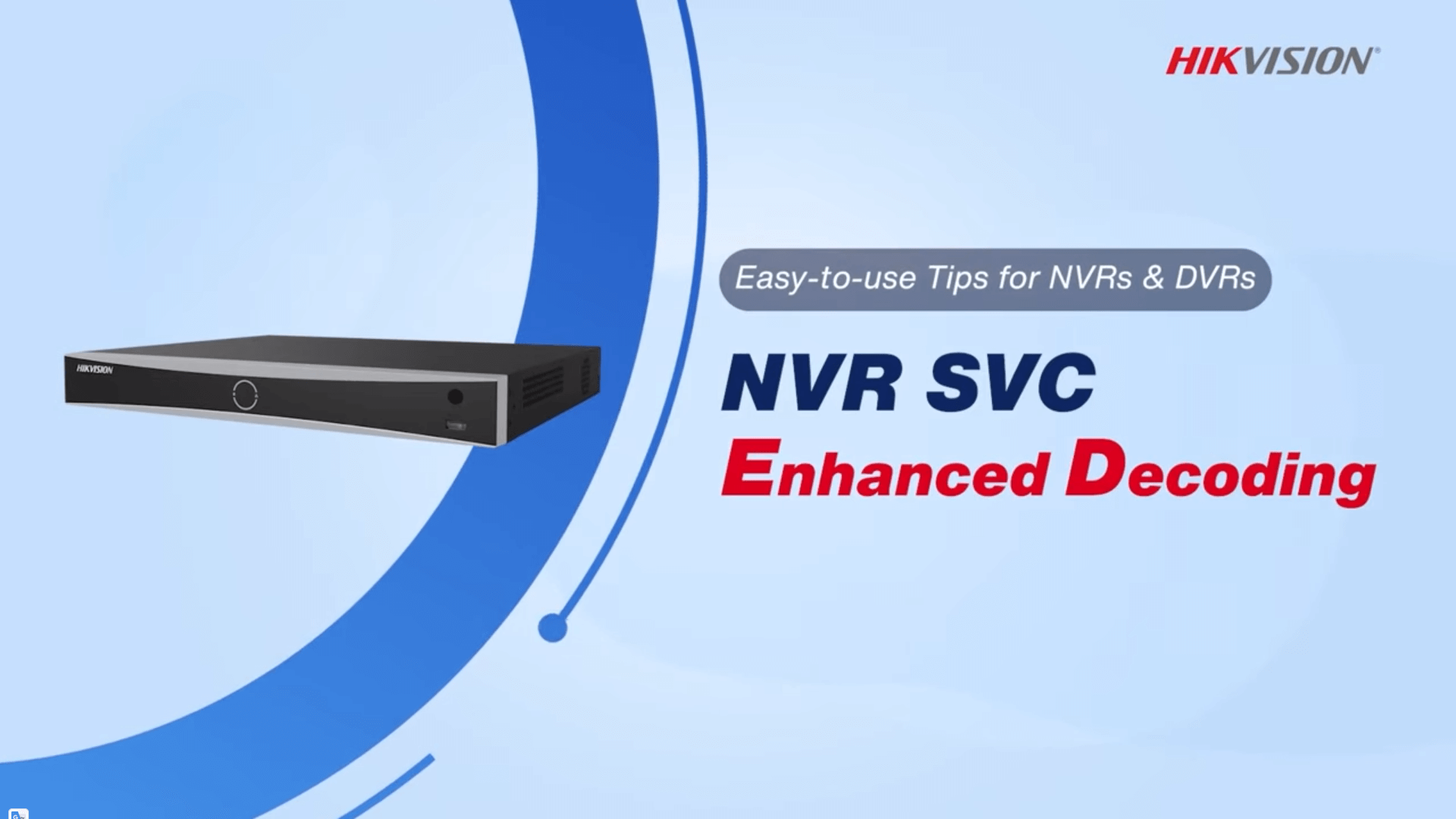 Easy to use Tips for NVRs & DVRs NVR SVC Enhanced Decoding
